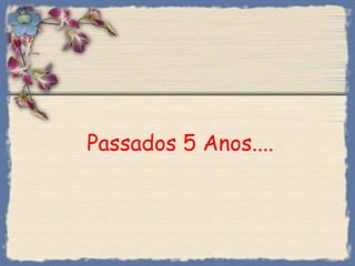 Passados 5 Anos.... 