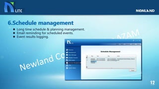  Long time schedule & planning management.
 Email reminding for scheduled events.
 Event results logging.
6.Schedule management
 