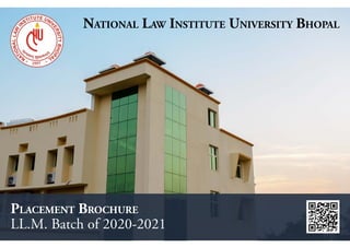 Placement Brochure
LL.M. Batch of 2020-2021
National Law Institute University Bhopal
 