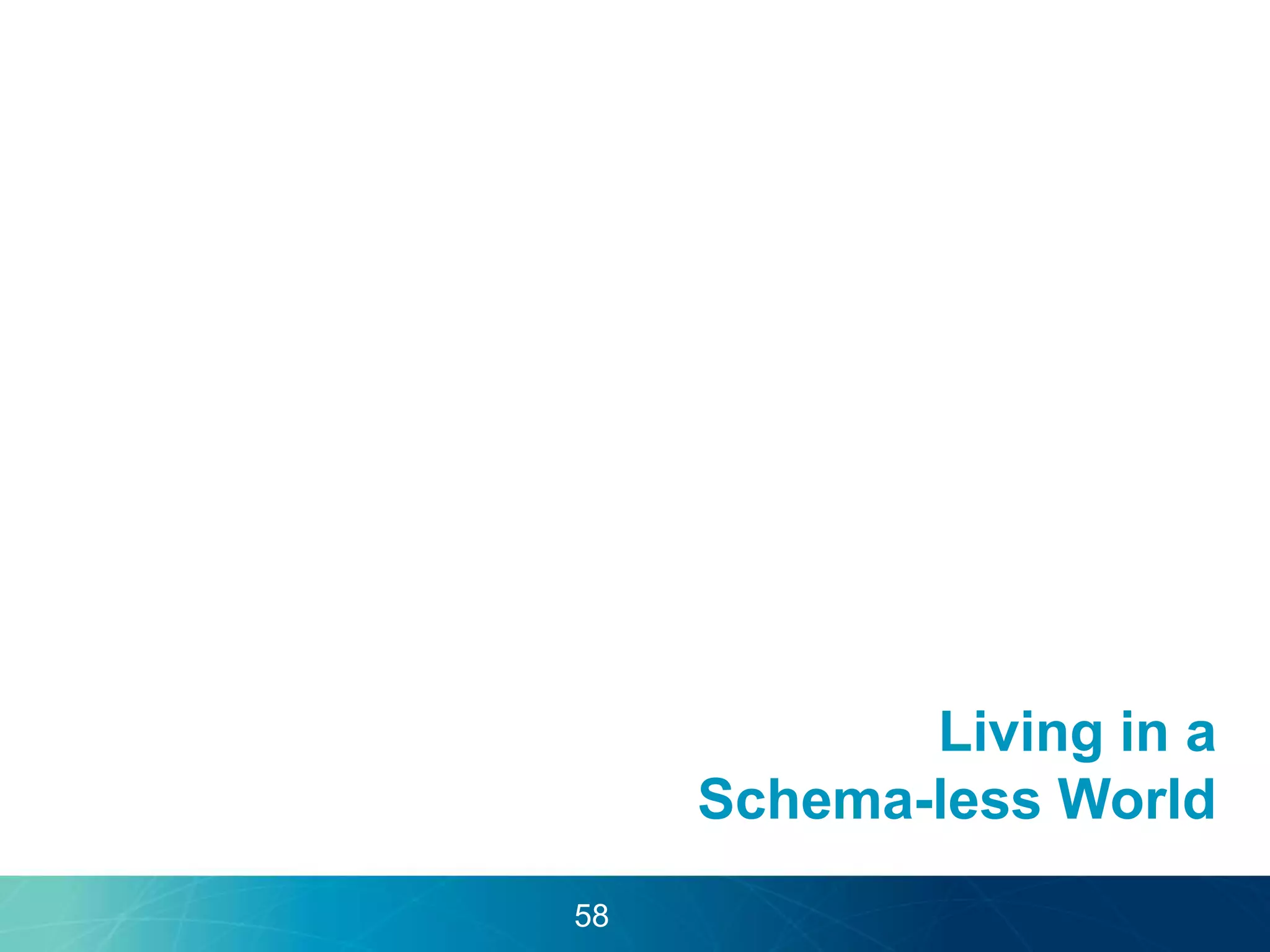 Living in a 
Schema-less World 
58 
 