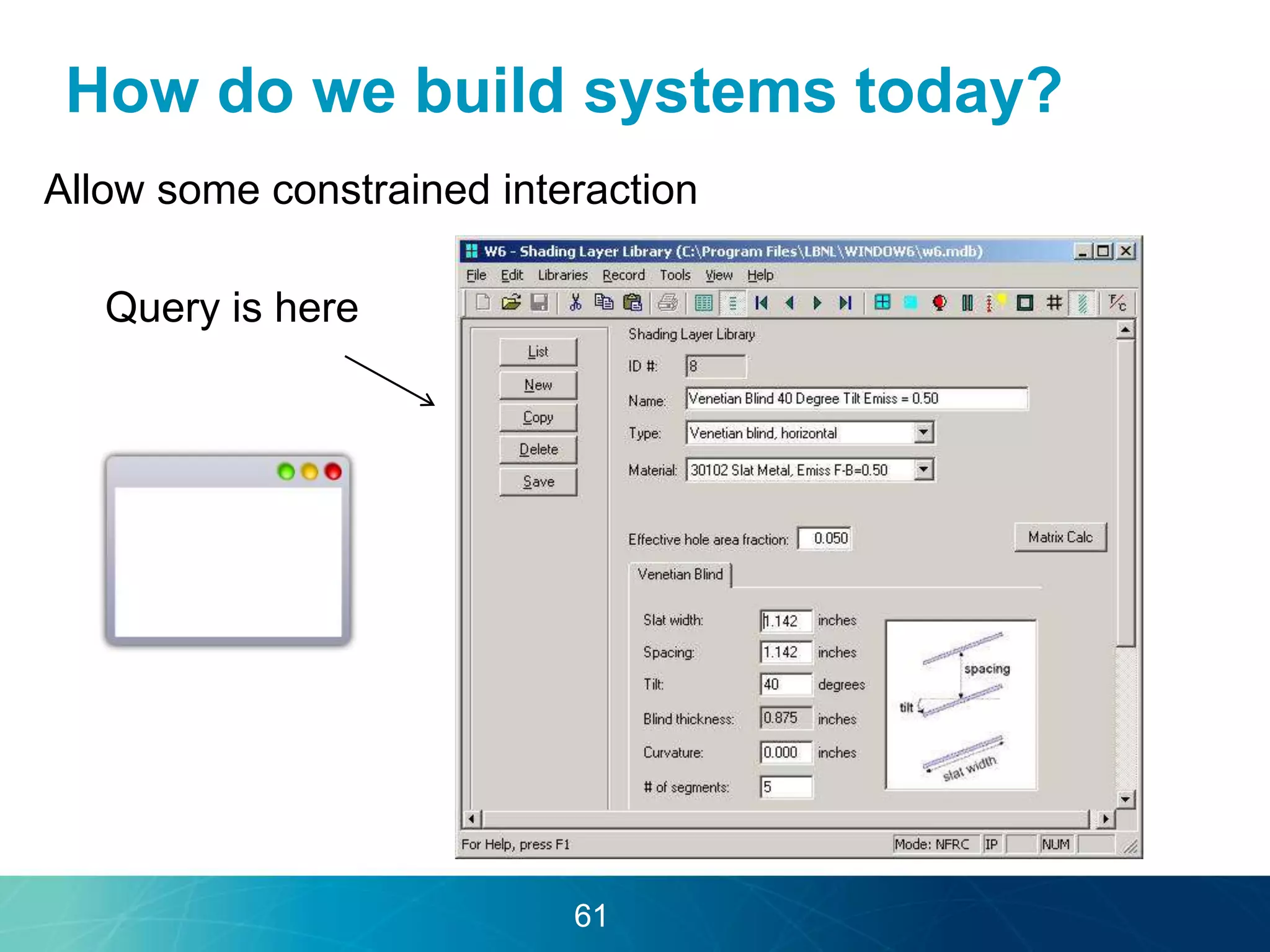 How do we build systems today? 
Allow some constrained interaction 
Query is here 
61 
 