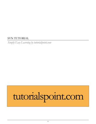 i
SVN TUTORIAL
Simply Easy Learning by tutorialspoint.com
tutorialspoint.com
 