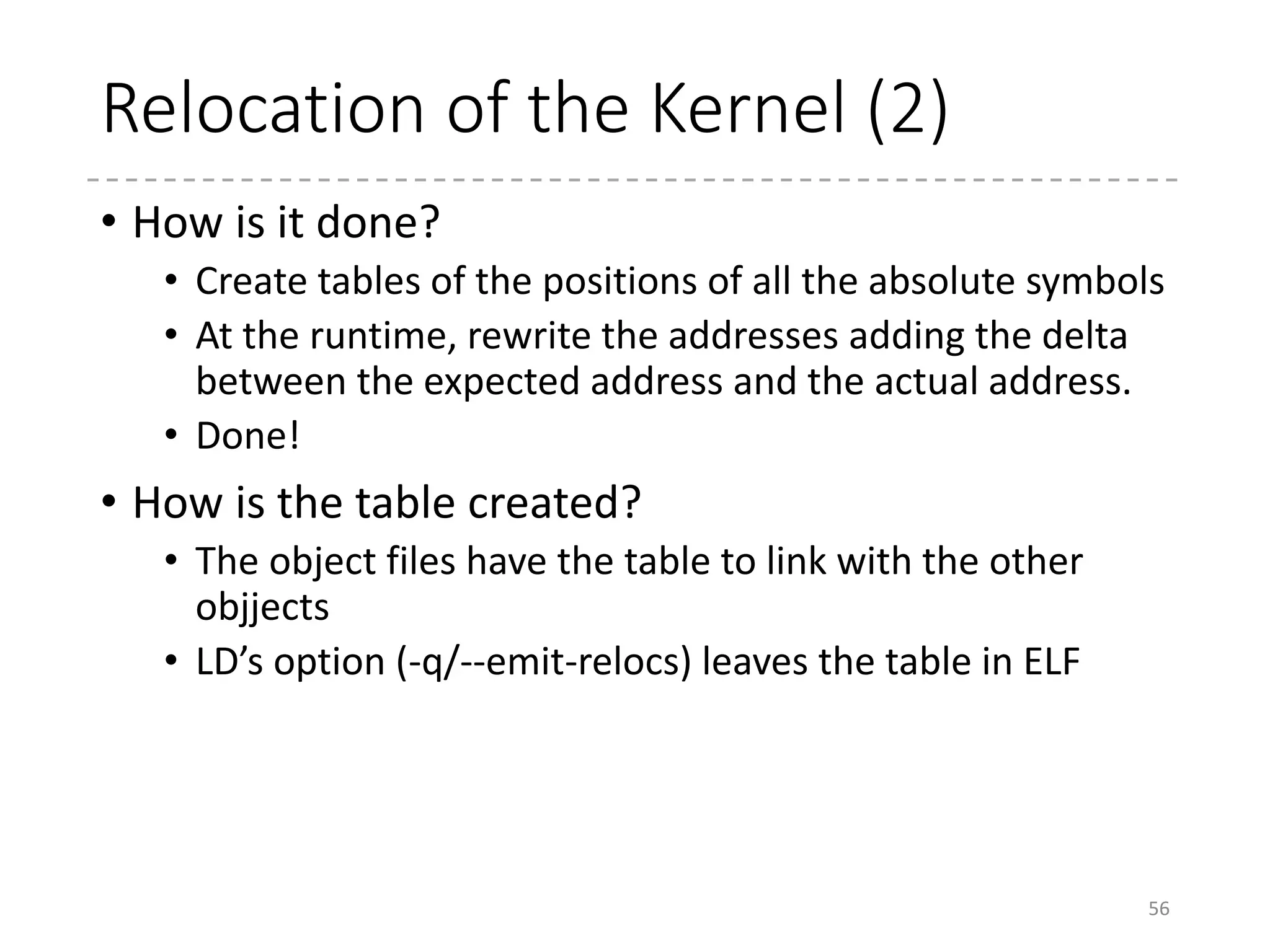 Kernel memory map in x86(_32)
56
PAGE_OFFSET
(0xc0000000)
0xf8000000
lowmem
User space
0x00000000
Virtual Address
Physical Address
Linux Kernel
Linux Kernel
 