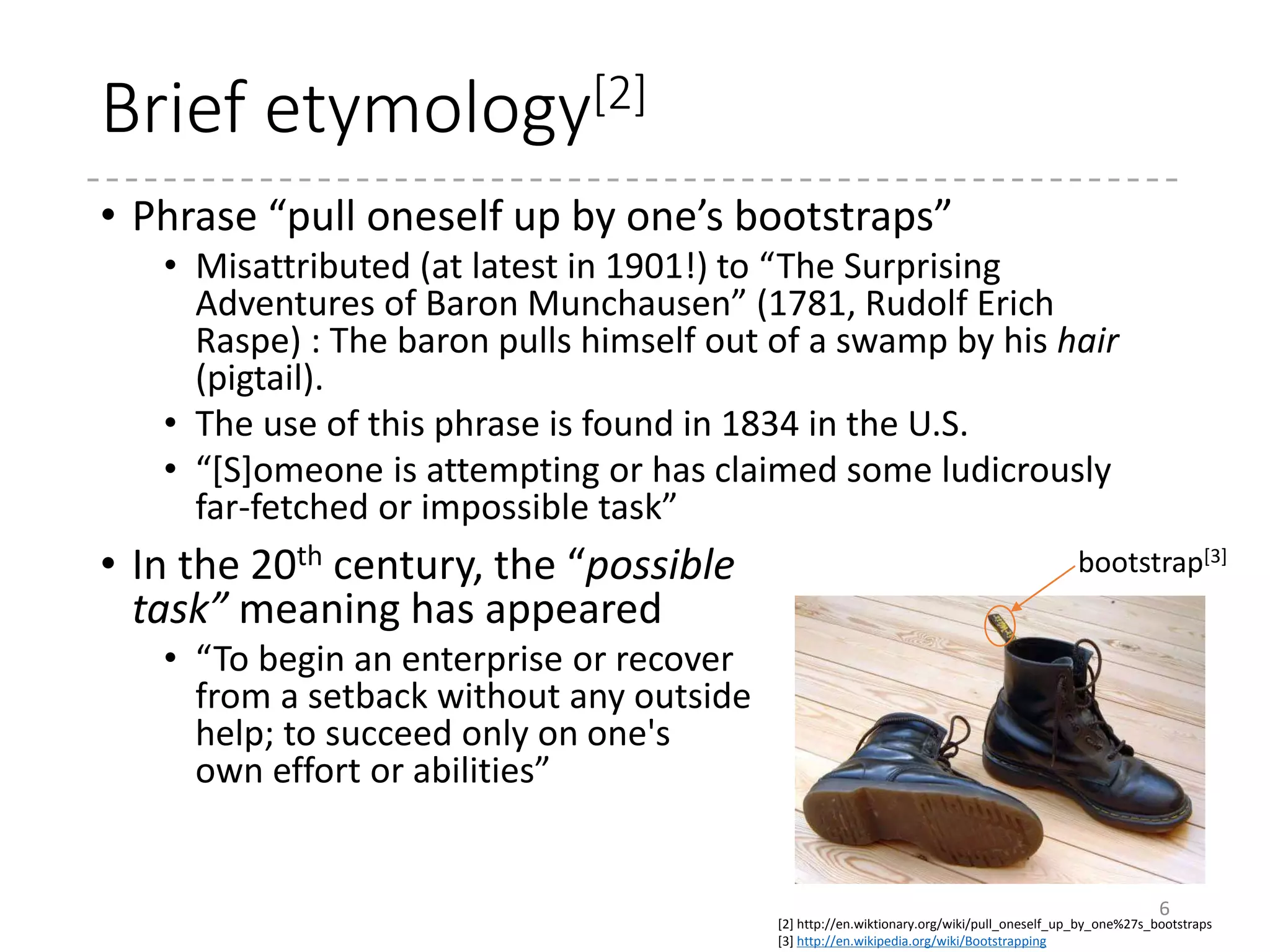 Bootstrapping (in Computer)
• The process of loading the basic software (typically,
operating systems) into the main memory from
persistent memory (HDD, flash ROM, etc.)
• “Boot” is an abbreviation for “bootstrap(ping)”
6
Boostrapping
Code
 