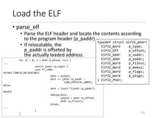 Decompressing the kernel
• The decompress function does
everything
• The implementation is located at
lib/decompress_*.c
116
#ifdef CONFIG_KERNEL_GZIP
#include "../../../../lib/decompress_inflate.c"
#endif
#ifdef CONFIG_KERNEL_BZIP2
#include "../../../../lib/decompress_bunzip2.c"
#endif
#ifdef CONFIG_KERNEL_XZ
#include "../../../../lib/decompress_unxz.c"
#endif
...
 arch
 x86
 boot
 compressed
 head_32.S
 head_64.S
 misc.c
 kernel
 head_32.S
 head_64.S
 