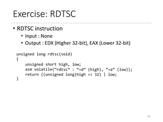 Extended inline assembler (10)
• The key point
• The context is the stack
• The switched task resumes at “1:”. (just after “jmp
__switch_to”)
• The “__switch_to” function is called with a “jmp”
instruction, not a “call” instruction.
• Anyway
• The template does not use %n (number), but %[name]
style. (too many parameters)
95
asm volatile(...
"movl %%esp,%[prev_sp]nt" /* save ESP */ 
...
/* output parameters */ 
: [prev_sp] "=m" (prev->thread.sp), 
 