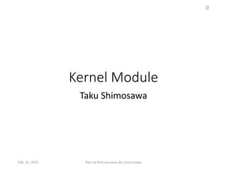 Kernel Module
Taku Shimosawa
0
Feb. 21, 2015 Pour le livre nouveau du Linux noyau
 