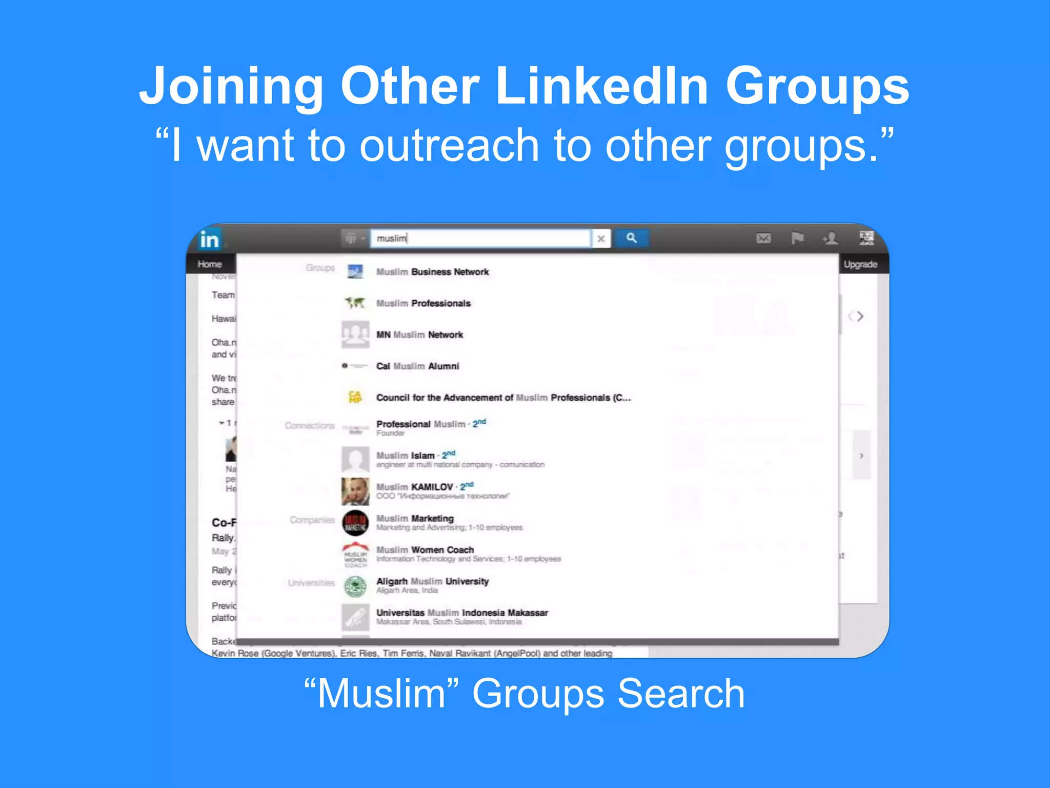 “Muslim” Groups Search
Joining Other LinkedIn Groups
“I want to outreach to other groups.”
 