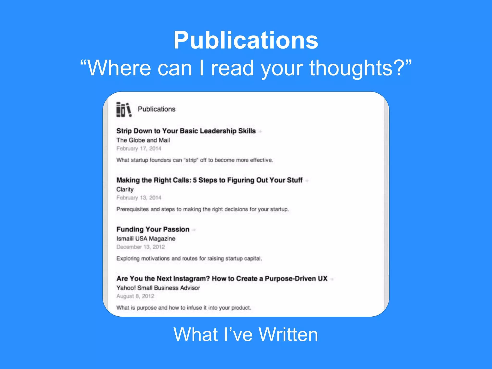 What I’ve Written
Publications
“Where can I read your thoughts?”
 