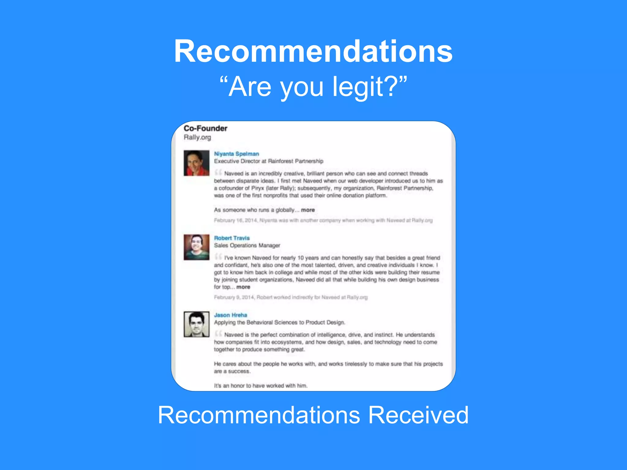 Recommendations Received
Recommendations
“Are you legit?”
 