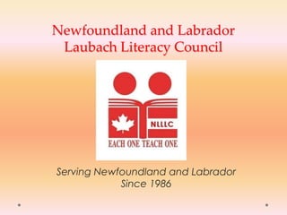 Newfoundland and Labrador Laubach Literacy Council  Serving Newfoundland and Labrador Since 1986 