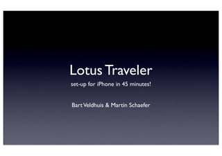 Lotus Traveler
set-up for iPhone in 45 minutes!


Bart Veldhuis & Martin Schaefer
 