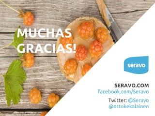 MUCHAS
GRACIAS!
SERAVO.COM
facebook.com/Seravo
Twitter: @Seravo
@ottokekalainen
 