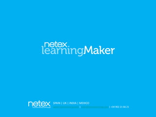 SPAIN | UK | INDIA | MEXICO
www.netexlearning.com | sales@netexlearning.com | +34 902 21 66 21
 