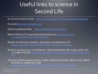 Useful links to science in Second Life<br />SL Science Center Group   https://sites.google.com/site/slscgroupsite/places<b...