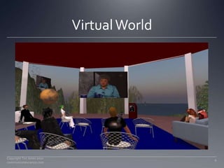 Virtual World<br />6<br />Copyright Tim Jones 2010   communicatescience.com<br />