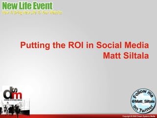 Putting the ROI in Social Media Matt Siltala 