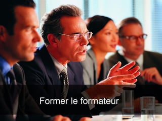 Former le formateur
 