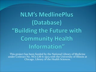 This project has been funded by the National Library of Medicine under Contract No. NO1-LM-6-3503 with the University of Illinois at Chicago, Library of the Health Sciences. 
