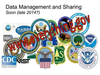 Data Management and Sharing
Soon (late 2014?)
 