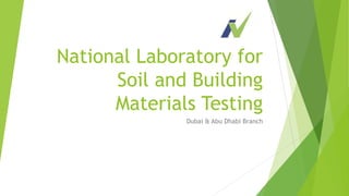 National Laboratory for
Soil and Building
Materials Testing
Dubai & Abu Dhabi Branch
 