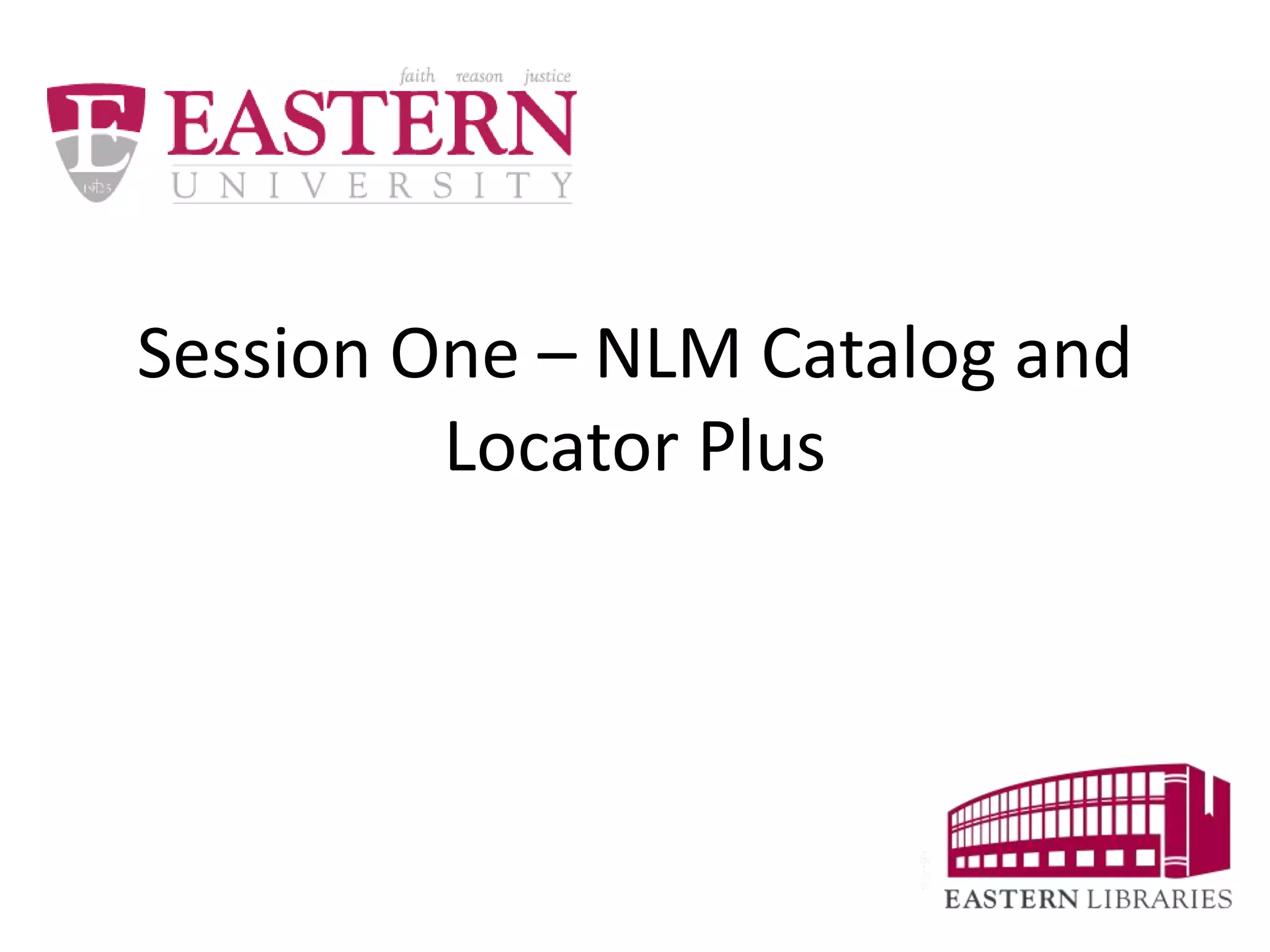 NLM for Health Sciences Student Session 1 NLM Catalog and LocatorPLus