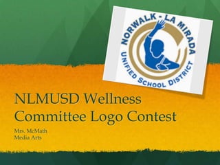 NLMUSD Wellness
Committee Logo Contest
Mrs. McMath
Media Arts
 