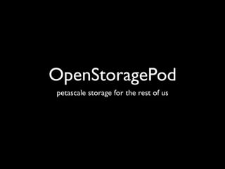OpenStoragePod
petascale storage for the rest of us
 