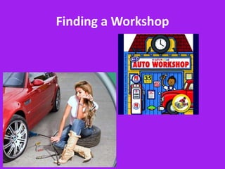 Finding a Workshop
 