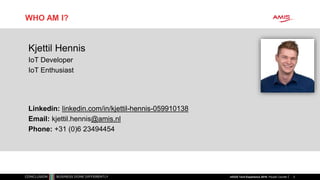 3
WHO AM I?
Kjettil Hennis
IoT Developer
IoT Enthusiast
Linkedin: linkedin.com/in/kjettil-hennis-059910138
Email: kjettil.hennis@amis.nl
Phone: +31 (0)6 23494454
nlOUG Tech Experience 2018: People Counter
 