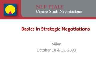 Basics in Strategic Negotiations

               Milan
       October 10 & 11, 2009
 