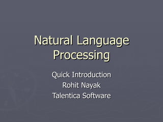 Natural Language Processing Quick Introduction Rohit Nayak Talentica Software 