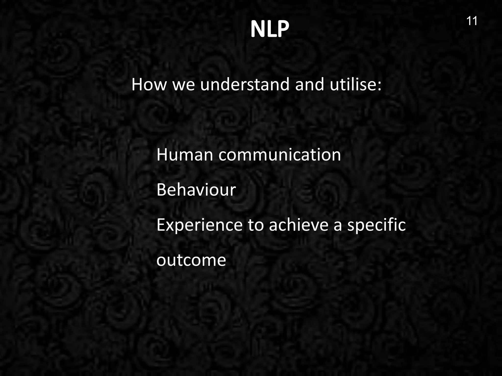 11
11
How we understand and utilise:
Human communication
Behaviour
Experience to achieve a specific
outcome
 