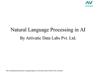 Natural Language Processing in AI
By Artivatic Data Labs Pvt. Ltd.
This confidential document is legal property of Artivatic Data Labs Private Limited.
 