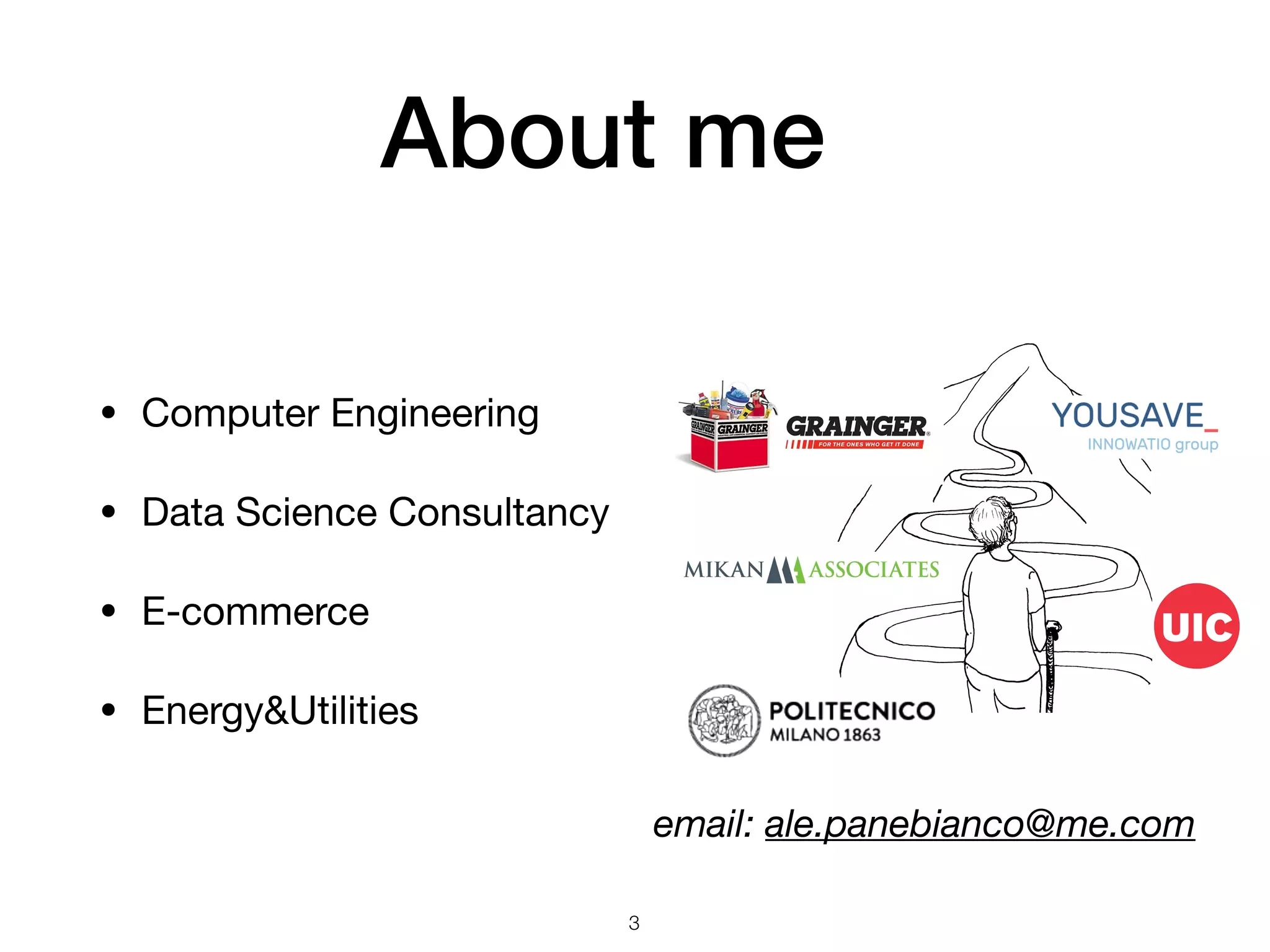 • Computer Engineering 

• Data Science Consultancy

• E-commerce 

• Energy&Utilities
About me
3
email: ale.panebianco@me.com
 