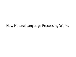 How Natural Language Processing Works
 
