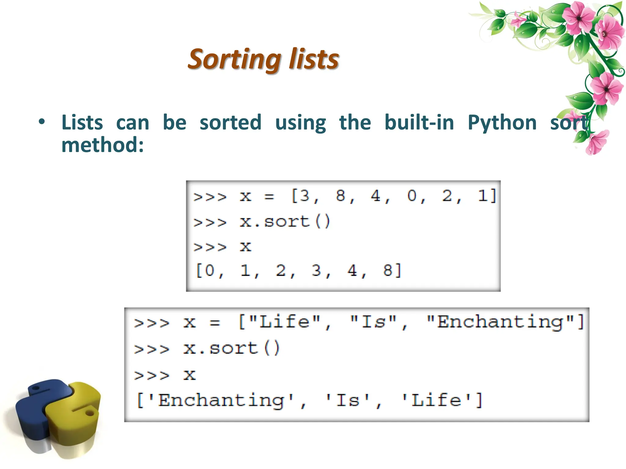 Sorting lists • Lists can be sorted using the built-in Python sort method: 