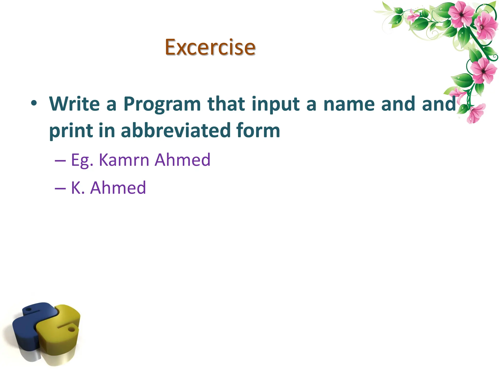 Excercise • Write a Program that input a name and and print in abbreviated form – Eg. Kamrn Ahmed – K. Ahmed 