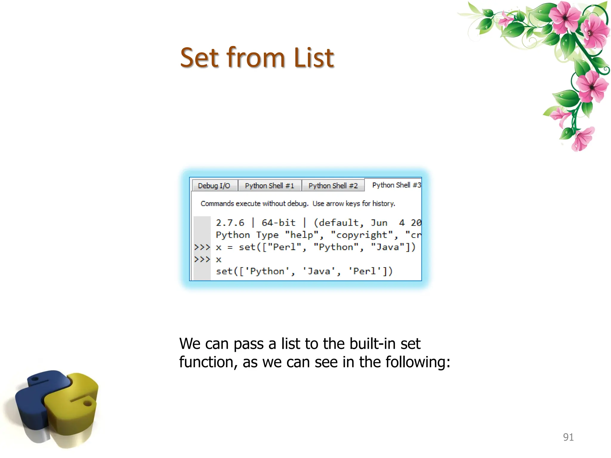 Set from List 91 We can pass a list to the built-in set function, as we can see in the following: 