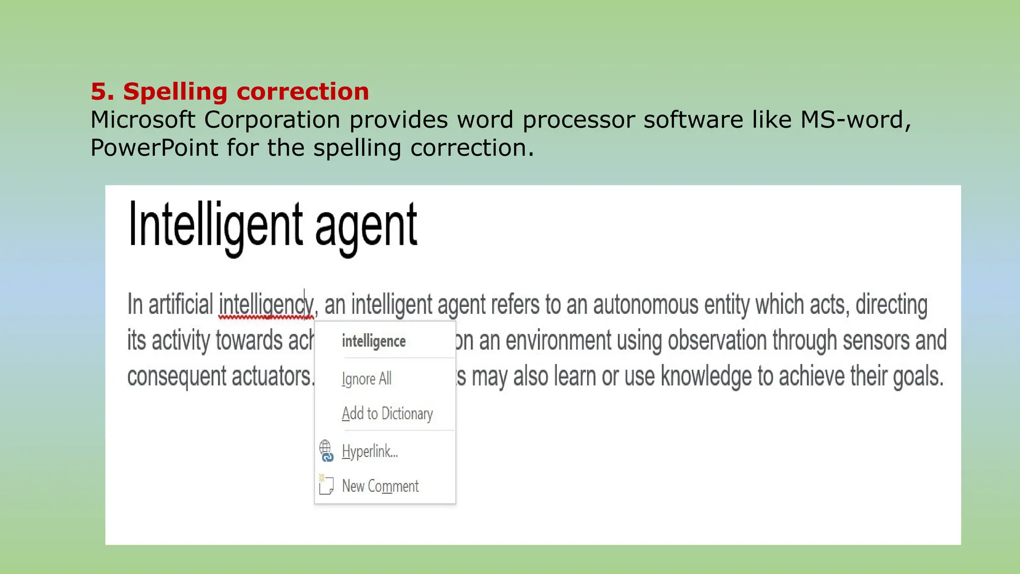 5. Spelling correction
Microsoft Corporation provides word processor software like MS-word,
PowerPoint for the spelling correction.
 