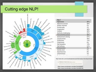 Cutting edge NLP! 
http://www.ibm.com/smarterplanet/us/en/ibmwatson/developercloud/ 
https://news.ycombinator.com/item?id=8428007 
https://news.ycombinator.com/item?id=8426148 
 