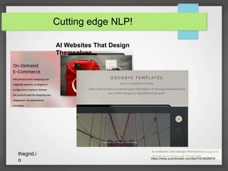 Cutting edge NLP! 
https://news.ycombinator.com/item?id=8428418 
AI Websites That Design 
Themselves 
thegrid.i 
o 
 