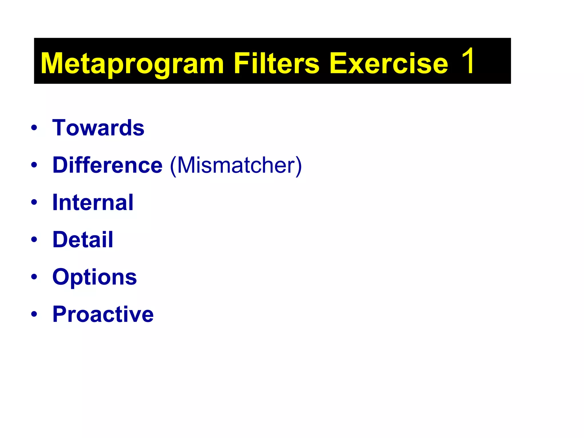 Metaprogram Filters Exercise  1 Towards Difference  (Mismatcher) Internal Detail   Options Proactive 