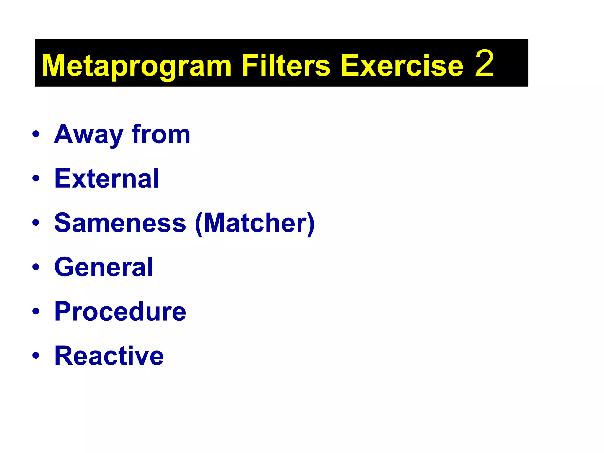 Metaprogram Filters Exercise  2 Away from External Sameness (Matcher) General   Procedure  Reactive 