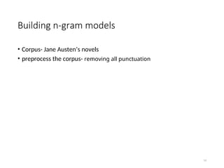 Building n-gram models
• Corpus- Jane Austen’s novels
• preprocess the corpus- removing all punctuation
14
 