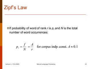 Zipf’s Law If probability of word of rank  r  is  p r   and  N  is the total number of word occurrences: 