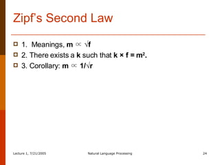 Zipf’s Second Law 1.  Meanings,  m ∝ √f   2. There exists a  k  such that  k × f = m 2 . 3. Corollary:  m ∝ 1/√r   