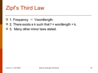 Zipf’s Third Law 1. Frequency  ∝  1/wordlength:  2. There exists a k such that f × wordlength = k.  3.  Many other minor laws stated. 