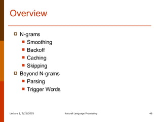 Overview N-grams Smoothing Backoff Caching Skipping Beyond N-grams Parsing Trigger Words 