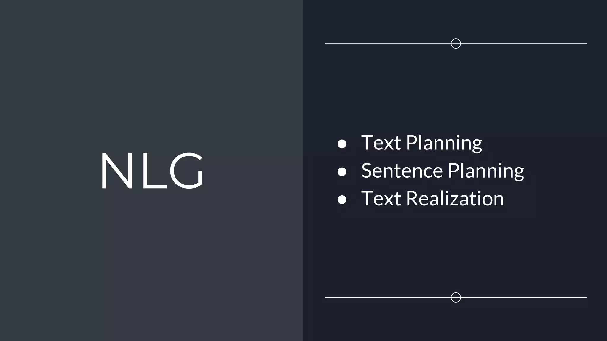 NLG
● Text Planning
● Sentence Planning
● Text Realization